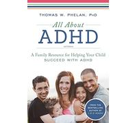 All About ADHD: A Family Resource for Helping Your Child Succeed with ADHD