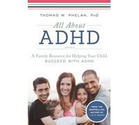 All About ADHD: A Family Resource for Helping Your Child Succeed with ADHD
