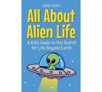 All About Alien Life: A Kid's Guide to the Search for Life Beyond Earth: 1