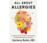 All About Allergies: Everything You Need to Know About Asthma, Food Allergies, Hay Fever, and More