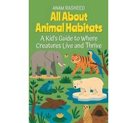 All About Animal Habitats: A Kid's Guide to Where Creatures Live and Thrive: 4