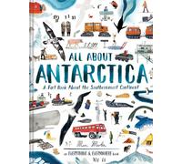All About Antarctica: A Fact Book About the Southernmost Continent