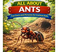 All About Ants: Fun Facts and Pictures for Curious Kids