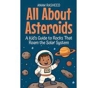 All About Asteroids: A Kid's Guide to Rocks That Roam the Solar System