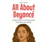 All About Beyoncé: A Kid's Guide to the Superstar Who Runs the World: 98
