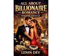 All About Billionaire Romance: The Psychology of Wealth, Power, Attraction & Love - Hidden Relationship Dynamics, Dating Secrets, Trust, and Emotional Realities of Billionaire Love