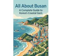 All About Busan: A Complete Guide to Korea's Coastal Gem