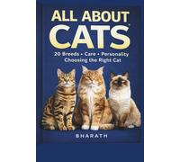 ALL ABOUT CATS: 20 Breeds • Care • Personality • Choosing the Right Cat