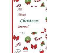 All About Christmas Journal: A sSimple 6×9 Lined Notebook for Holiday and Memories for Adults, Kids & Seniors Perfect for Gift, Journaling, School, Work, and Travel