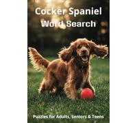 All About Cocker Spaniels Word Search Puzzles: Easy-to-Read Word Searches About Cocker Spaniels - Loyal Companions, Training, Fun Facts & More | 6x9”, ... Pet Lovers, Vacations, and Relaxing Moments