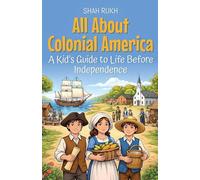All About Colonial America: A Kid's Guide to Life Before Independence: 8