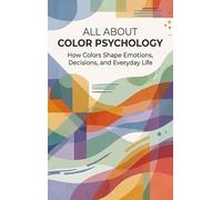 All About Color Psychology: How Colors Shape Emotions, Decisions, and Everyday Life