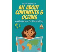 All About Continents & Oceans: A Kid's Guide to Our Planet's Map