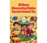 All About Discovering Hidden Secrets Around You: A Kid's Guide to Curiosity: 48