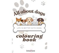 All about dogs colouring book: Fun and Relaxing Dog Coloring Pages for Kids, Teens, and Adults