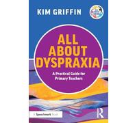 All About Dyspraxia: A Practical Guide for Primary Teachers: A Practical Guide for Primary Teachers