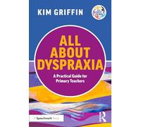 All About Dyspraxia: A Practical Guide for Primary Teachers: A Practical Guide for Primary Teachers