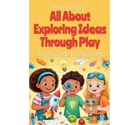 All About Exploring Ideas Through Play: A Kid's Guide to Discovery: 50