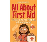 All About First Aid: A Kid's Guide to Helping in Emergencies