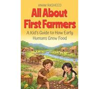 All About First Farmers: A Kid's Guide to How Early Humans Grew Food: 1
