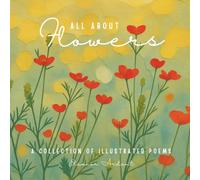 All About Flowers: A Collection of Illustrated Poems