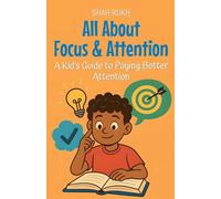 All About Focus & Attention: A Kid's Guide to Paying Better Attention