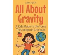 All About Gravity: A Kid's Guide to the Force That Keeps Us Grounded: 10