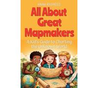 All About Great Mapmakers: A Kid's Guide to Charting the Unknown World: 3