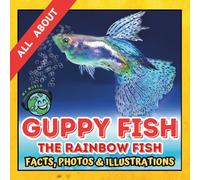 All about Guppy Fish | Facts, Photos and Illustrations: A Picture Book for Curious Children | Screen-Free Infotainment