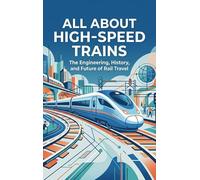 All About High-Speed Trains: The Engineering, History, and Future of Rail Travel