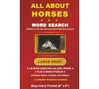 All About Horses Word Search: 128 Large Print Challenges with Solutions, 2600+ Words, Easy-Carry (6"x9") Format Book plus Bonus Number Searches, Sudoku Puzzles, and Mazes.