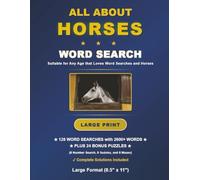 All About Horses Word Search: 128 Large Print Challenges with Solutions, 2600+ Words, Large (8.5"x11") Format Book plus Bonus Number Searches, Sudoku Puzzles, and Mazes.