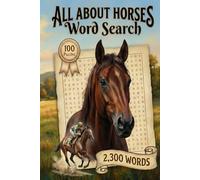All About Horses Word Search Puzzle Book: 100 Puzzles and 2300 Thematic Words