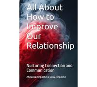 All About How to Improve Your Relationship: Nurturing Connection and Communication