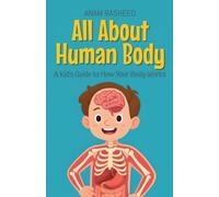 All About Human Body: A Kid's Guide to How Your Body Works