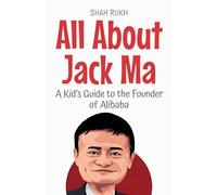 All About Jack Ma: A Kid's Guide to the Founder of Alibaba: 83