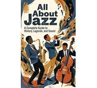 All About Jazz: A Complete Guide to History, Legends, and Sound