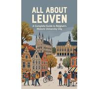 All About Leuven: A Complete Guide to Belgium's Historic University City