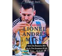 All About Lionel Andrés Messi: And the Reasons Why He Is The Greatest Of All Time... {G.O.A.T}