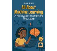 All About Machine Learning: A Kid's Guide to Computers That Learn: 12