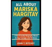 ALL ABOUT MARISKA HARGITAY: A Kid-Friendly Biography About Acting, Courage, and Kindness