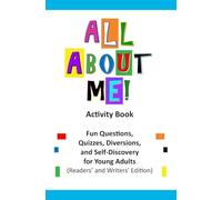 All About Me Activity Book: Fun Questions, Quizzes, Diversions, and Self-Discovery for Pre-Teens, Teens, and Young Adults (Readers' and Writers' Edition)