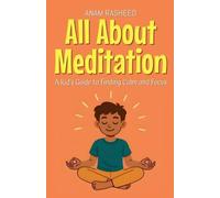 All About Meditation A Kid's Guide to Finding Calm and - brossura NUOVO Anam Ras