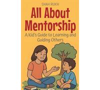 All About Mentorship: A Kid's Guide to Learning and Guiding Others: 16