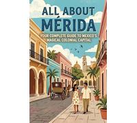 All About Mérida: Your Complete Guide to Mexico's Magical Colonial Capital