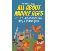 All About Middle Ages: A Kid's Guide to Castles, Kings, and Knight