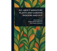 All About Miniature Plants and Gardens Indoors and Out