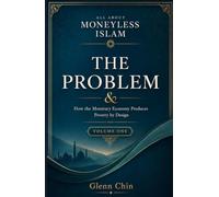 ALL ABOUT MONEYLESS ISLAM: A Comprehensive Introduction to the Quranic Economic Vision (Volume 1 - The Problem)