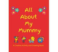All About My Mummy: A Creative Activity and Drawing Book for Kids Aged 4: Simple Mazes, Dot-to-Dot, Early Writing & Colouring Pages | A Heartwarming Keepsake Gift for Mother's Day & Birthdays