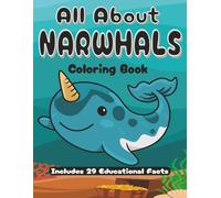 All About Narwhals Coloring Book: A Cute Narwhal Coloring Book, 8.5 x 11 inches, 59 pages, Includes 29 Single-Sided Coloring Images with Educational ... Screen - Free Activity for Kids of All Ages
